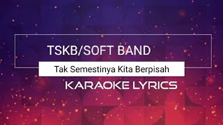 Download lagu Karaoke Soft Band TSKB [Tak Semestinya Kita Berpisah] mp3