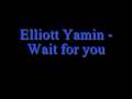 Elliott Yamin - Wait for you *Lyrics* 