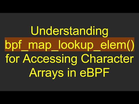 Understanding bpf_map_lookup_elem() for Accessing Character Arrays in eBPF