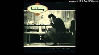 K.D. Lang - I'm Down To My Last Cigarette