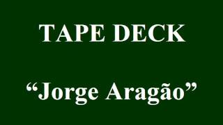 TAPE DECK - Jorge Aragão