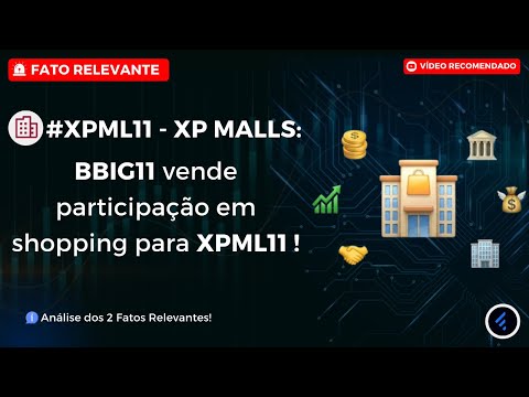 Thumbnail do vídeo: #XPML11: #BBIG11 VENDE participação e XPML11 COMPRA 5 SHOPPINGS: O FII VAI DISPARAR?