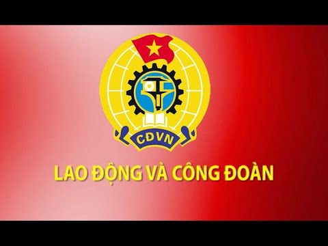 Chuyên mục Lao động và Công đoàn Tháng 5/2023 "Nâng cao vai trò hoạt động Công đoàn ngoài quốc doanh"