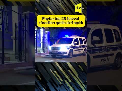 Paytaxtda 25 il əvvəl törədilən qətlin sirri açıldı