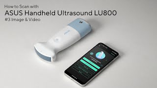 Asus Handheld Ultrasound LU800 Tutorial #3 Image & Video