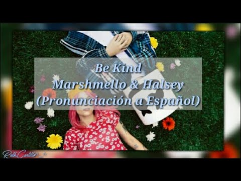 Marshmello & Halsey - Be Kind ( pronunciación a español)