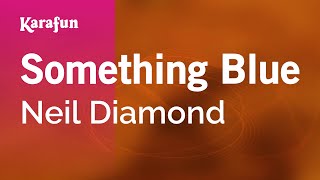 Something Blue - Neil Diamond | Karaoke Version | KaraFun