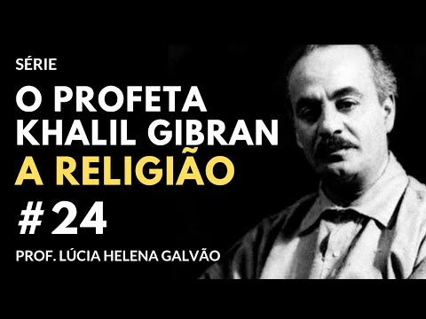 24 - A RELIGIÃO, segundo Gibran - Série "O Profeta" - Lúcia Helena Galvão