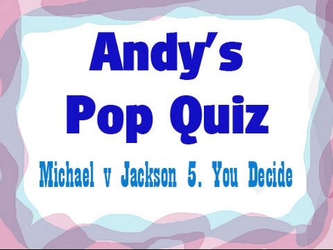Pop Quiz No100 - Michael Jackson Or The Jackson 5, you decide?