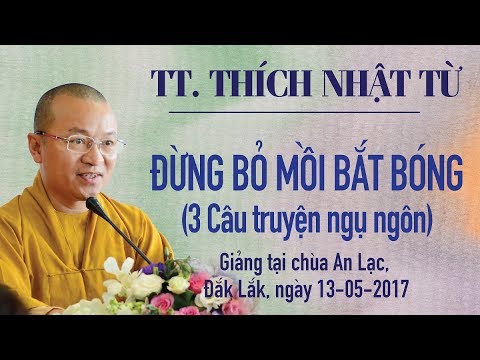 Đừng bỏ mồi bắt bóng (3 câu chuyện ngụ ngôn) - TT. Thích Nhật Từ 