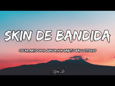 Oscar Maydon x Junior H x Gabito Ballesteros - Skin De Bandida (LETRA) 🎵