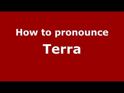 How to pronounce Terra