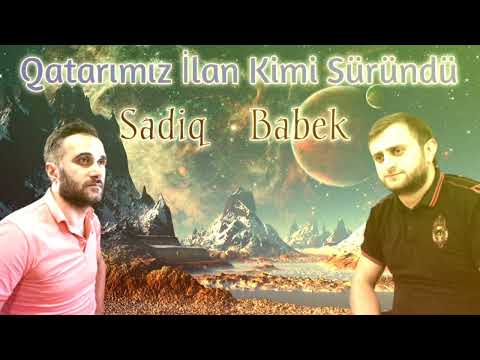 Sadiq Hemzeyev ft Babek Nur - Qatarimiz Ilan kimi Surundu 2022