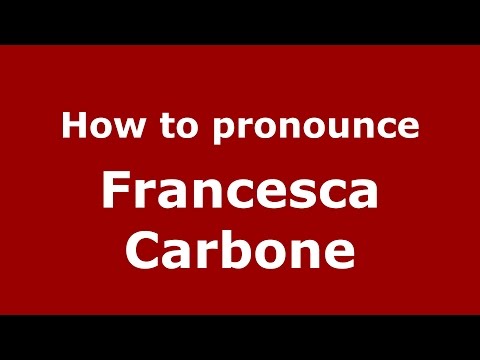 How to pronounce Francesca Carbone (Italian/Italy)  - PronounceNames.com