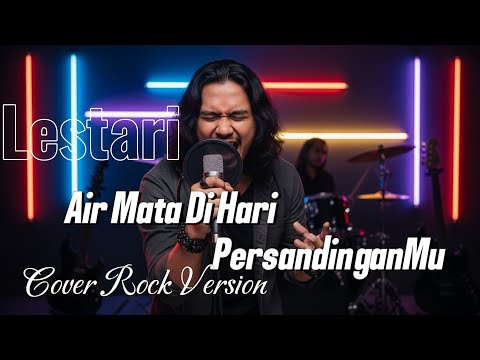 AIR MATA DI HARI PERSANDINGANMU - LESTARI (ROCK METAL COVER) 🎤🔥
