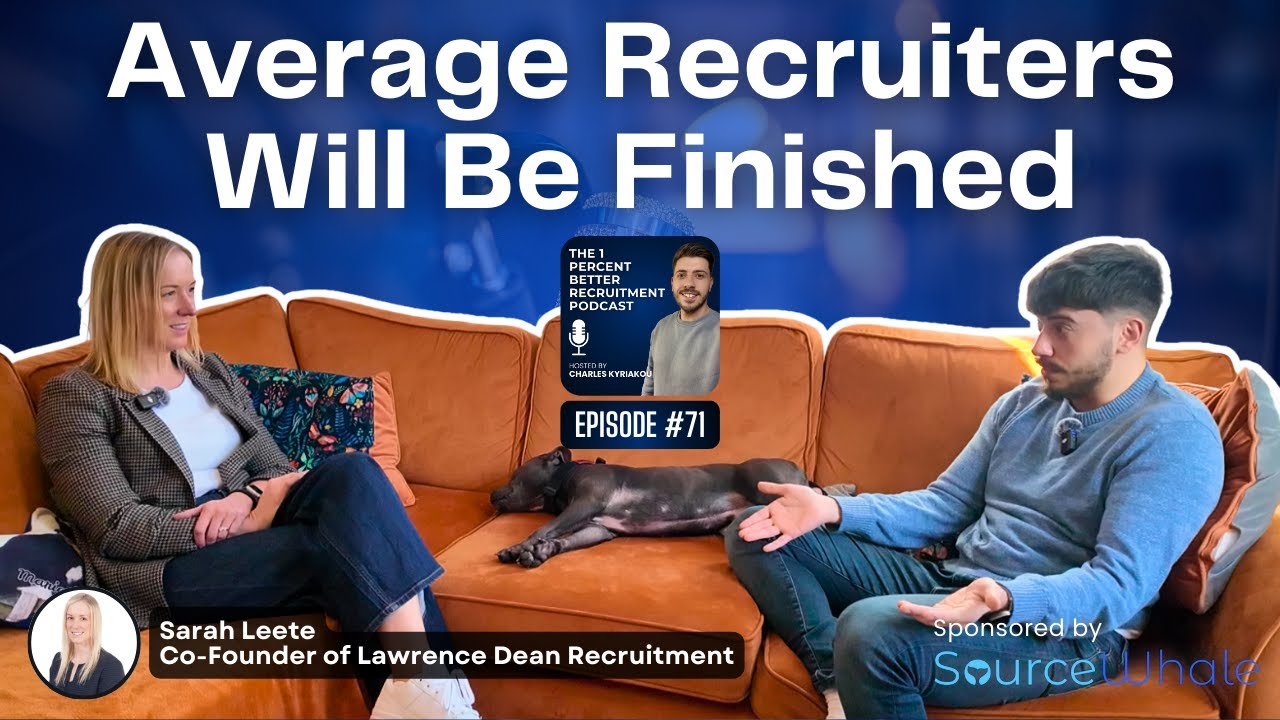 EP 71 – The Real Difference Between Average and Great Recruiters in Today’s Market w/ Sarah Leete
