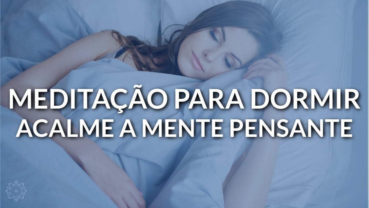 MEDITAÇÃO PARA DORMIR: ACALME A MENTE PENSANTE
