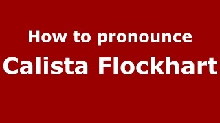 How to pronounce Calista Flockhart