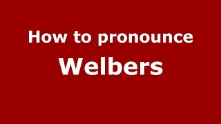 How to pronounce Welbers