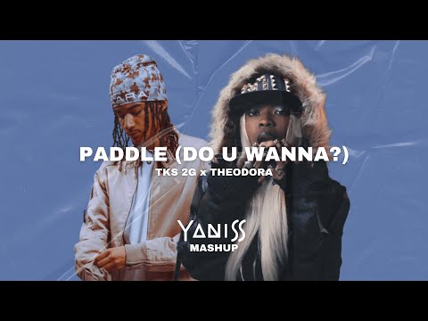 Tks 2G x Theodora – Paddle (Do U Wanna?) [YANISS Mashup]