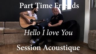 #841 Part Time Friends - Hello I love You (Session Acoustique)