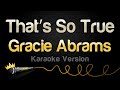 Gracie Abrams That S So True Karaoke Version