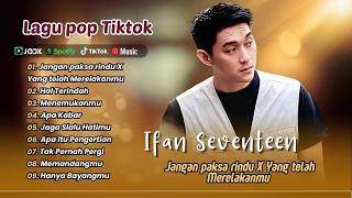 Download lagu Ifan Seventeen - JANGAN PAKSA RINDU X YANG TELAH MERELAKANMU | GAK TERINDAH || LAGU POP TERPOPULER mp3