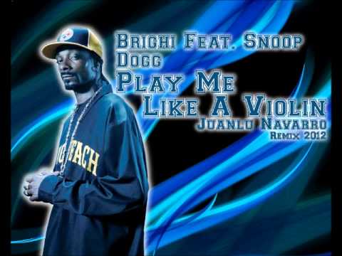 Brighi Feat. Snoop Dogg - Play Me Like A Violin (Juanlu Navarro Remix 2012)