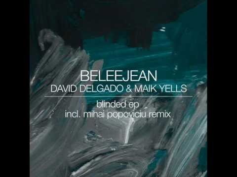 BeleeJean, David Delgado, Maik Yells - Blinded (Mihai Popoviciu remix)