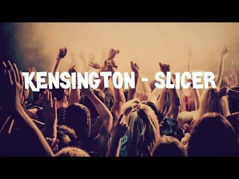 Kensington - Slicer lyrics