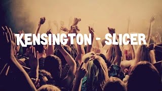 Kensington - Slicer lyrics
