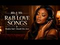 Smooth R B Soul Mix 80s 90s Timeless Love Ballads Romantic Slow Jams