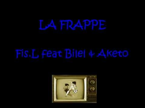 Fis L feat  Bilel & Aketo   La Frappe