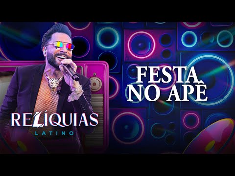 RELÍQUIAS - Festa no Apê (Latino 30 anos ao vivo)
