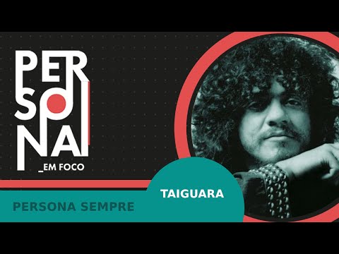 Taiguara | Persona | 24/07/2022