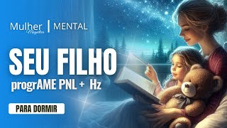 🚸 PNL + Hz~ para CRIANÇAS (progrAMAR no seu filho SEGURANÇA, amor e prosperidade)
