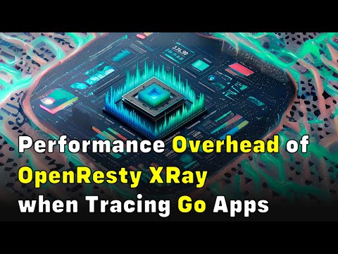 Performance Overhead of OpenResty XRay when Tracing Go Apps