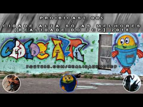 PROIBICAST 005 - CIDADE ALTA TCP SÓ AS MELHORES ♪ 2018 [ REALIDADE DO TCP ]