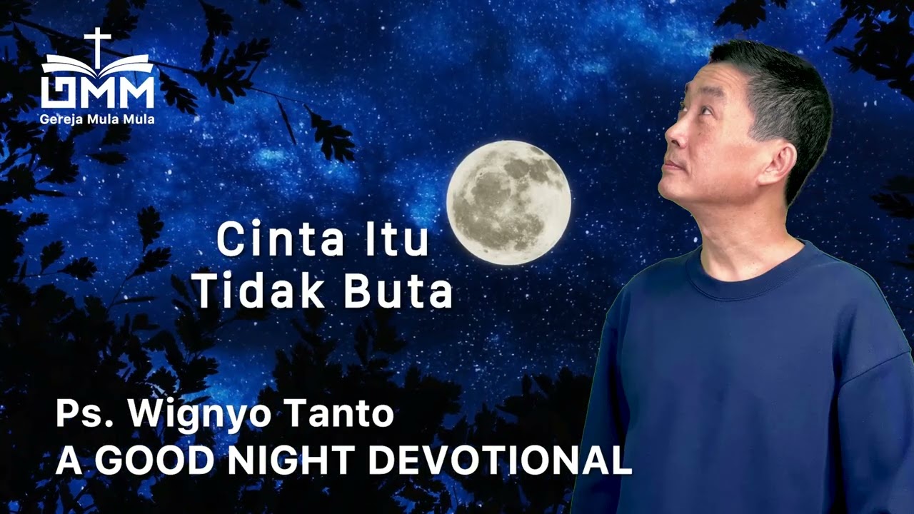 a Good Night Devotional | Cinta Itu Tidak Buta | Ps. Wignyo Tanto