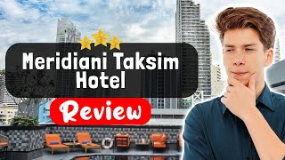Meridiani Taksim Hotel Istanbul Review - Things You MUST Know Before Staying Her