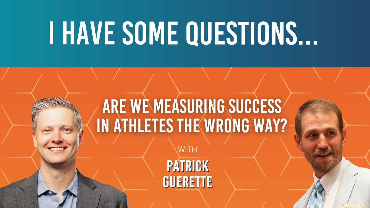 143: Patrick Guerette: "Are We Measuring Success in Athletes the Wrong Way?"