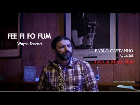 FEE FI FO FUM (Wayne Shorter) PABLO CASTANHO QUARTET at Monk Blue
