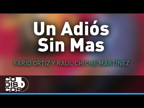 Un Adiós Sin Mas, Farid Ortiz y Raul Chiche Martinez - Audio