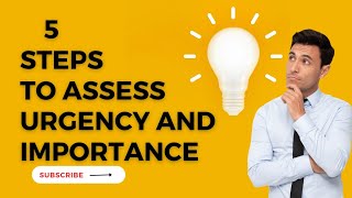 5 Steps To Assess the Urgency and Importance
