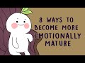 8 Ways To Become More Emotionally Mature