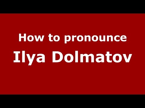 How to pronounce Ilya Dolmatov (Russian/Russia)  - PronounceNames.com