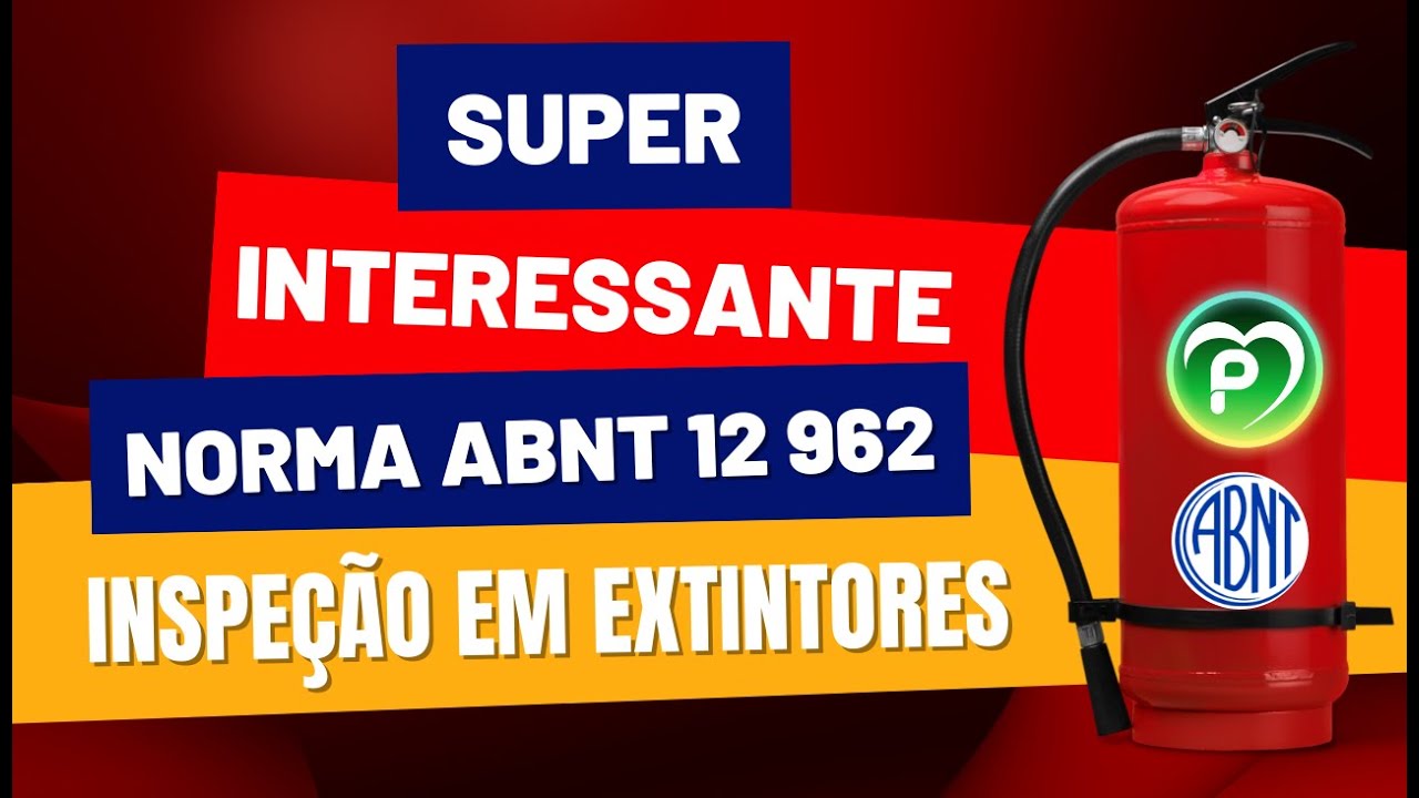 Norma ABNT 12962: Inspeção, Manutenção e Recarga dos Extintores de Incêndio