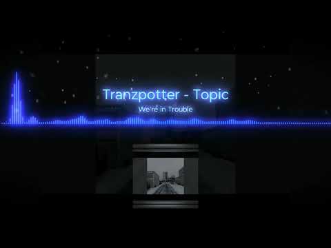 Tranzpotter - We're in Trouble