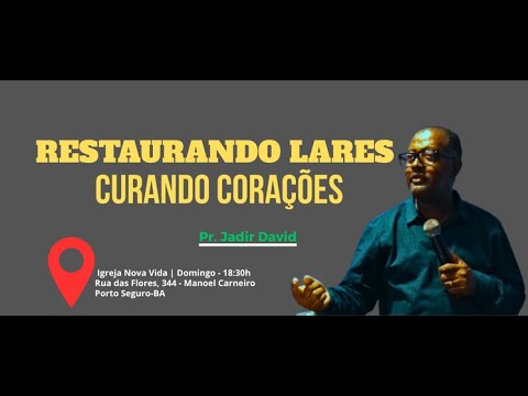 Restaurando Lares, Curando Corações | Pr. Jadir David