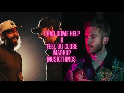 I Had Some Help x Feel So Close | Post Malone ft. Morgan Wallen x Calvin Harris (Mashup)